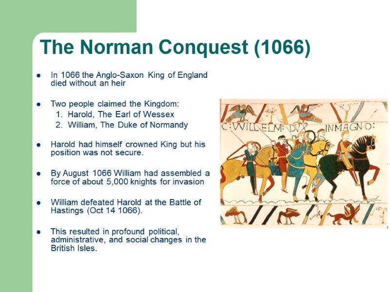 The Norman Conquest (1066) In 1066 the Anglo-Saxon King of England died without an